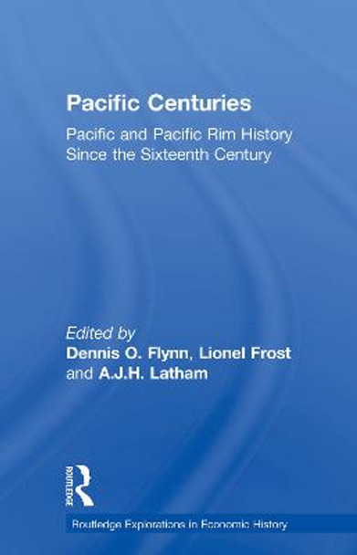 Pacific Centuries: Pacific and Pacific Rim Economic History Since the 16th Century by Professor Dennis O. Flynn