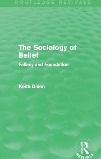 The Sociology of Belief: Fallacy and Foundation by Keith Dixon