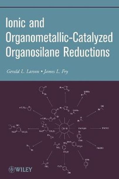 Ionic and Organometallic-Catalyzed Organosilane Reductions by Gerald L. Larson