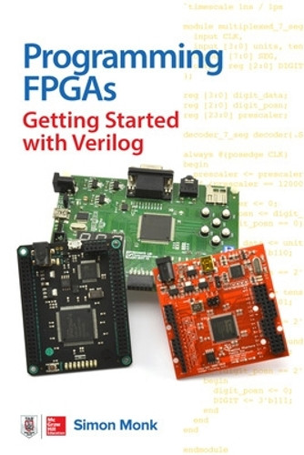 Programming FPGAs: Getting Started with Verilog by Simon Monk 9781259643767