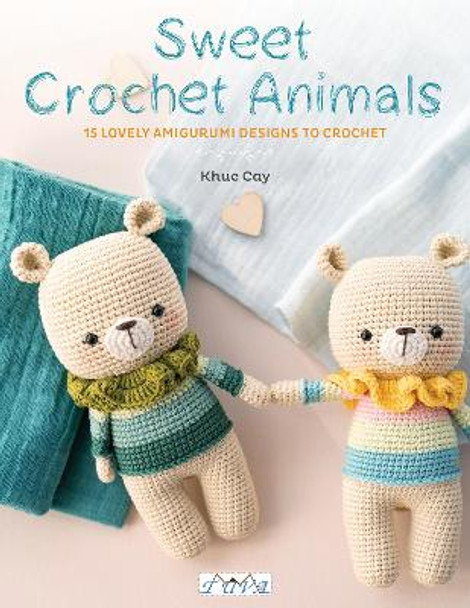 My Amigurumi Animals: 15 Adrorable Creations to Crochet by Khuc Cay