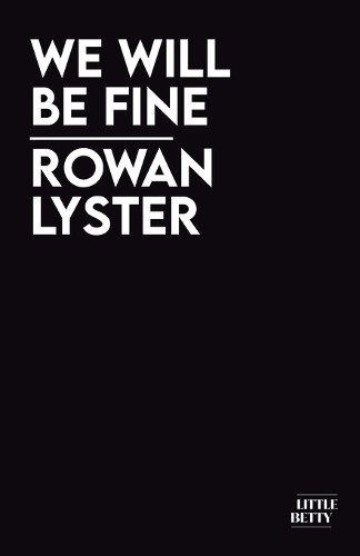 We Will Be Fine by Rowan Lyster 9781913268848