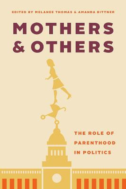 Mothers and Others: The Role of Parenthood in Politics by Melanee Thomas