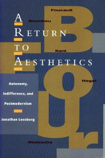 A Return to Aesthetics: Autonomy, Indifference, and Postmodernism by Jonathan Loesberg