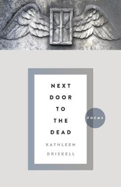 Next Door to the Dead: Poems by Kathleen Driskell