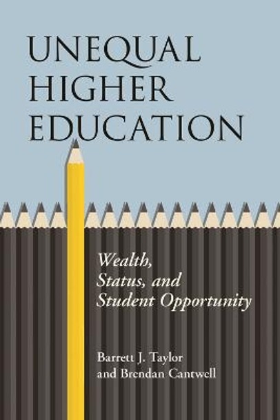 Unequal Higher Education: Wealth, Status, and Student Opportunity by Barrett J. Taylor