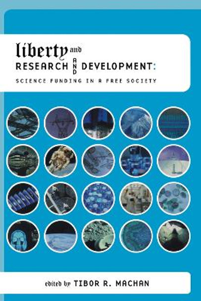 Liberty and Research and Development: Science Funding in a Free Society by Tibor R. Machan