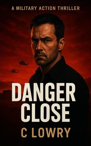 Danger Close by C Lowry 9798295448089