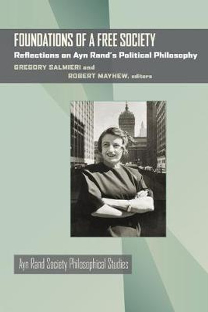 Foundations of a Free Society: Reflections on Ayn Rand's Political Philosophy by Gregory Salmieri