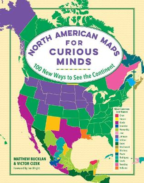 North American Maps for Curious Minds: 100 New Ways to See the Continent by Matthew Bucklan