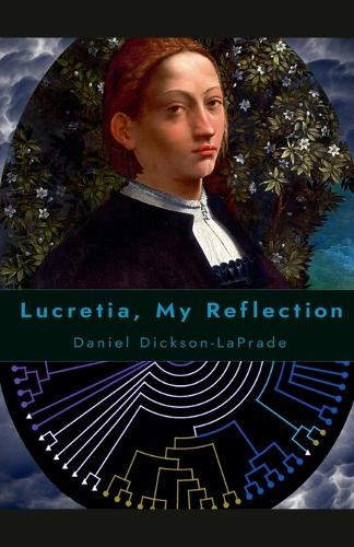 Lucretia, My Reflection by Daniel Dickson-Laprade 9798232861933