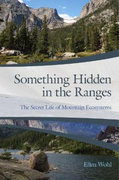 Something Hidden in the Ranges: The Secret Life of Mountain Ecosystems by Ellen Wohl