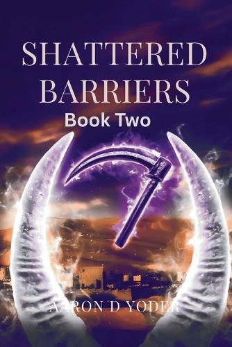 Shattered Barriers by Aaron Yoder 9798992350241
