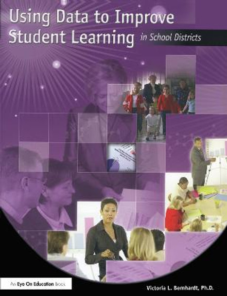 Using Data to Improve Student Learning in School Districts Victoria Bernhardt (California State University, Chico, USA) 9781596670297