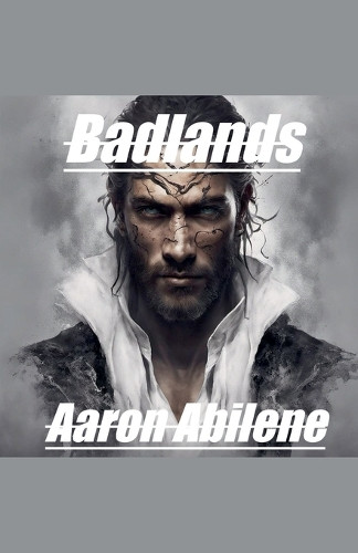 Badlands by Aaron Abilene 9798231420551