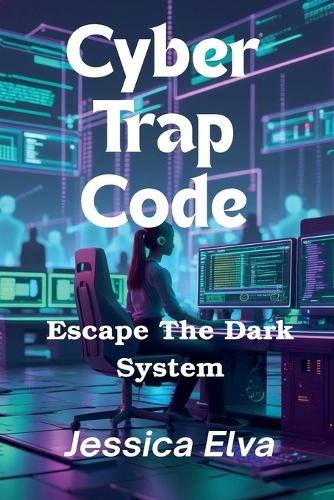 Cyber Trap Code by Jessica Elva 9798232317959