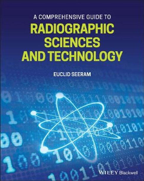 A Comprehensive Guide to Radiographic Sciences and Technology by Euclid Seeram