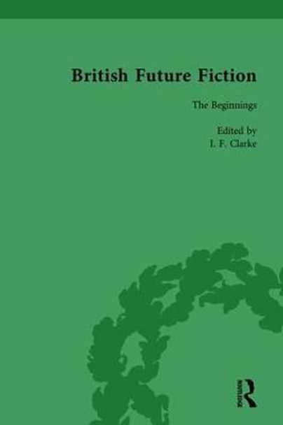 British Future Fiction, 1700-1914, Volume 1 by I. F. Clarke