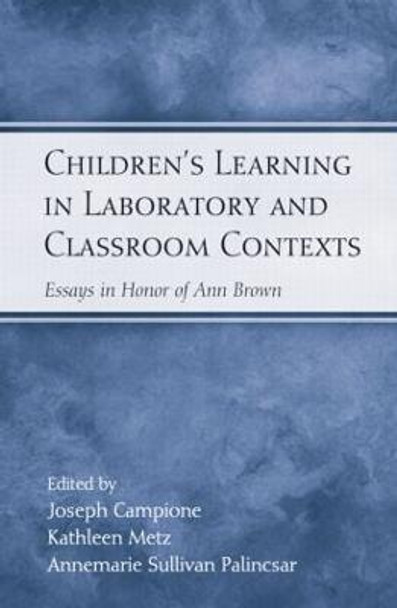 Children's Learning in Laboratory and Classroom Contexts: Essays in Honor of Ann Brown by Joseph Campione