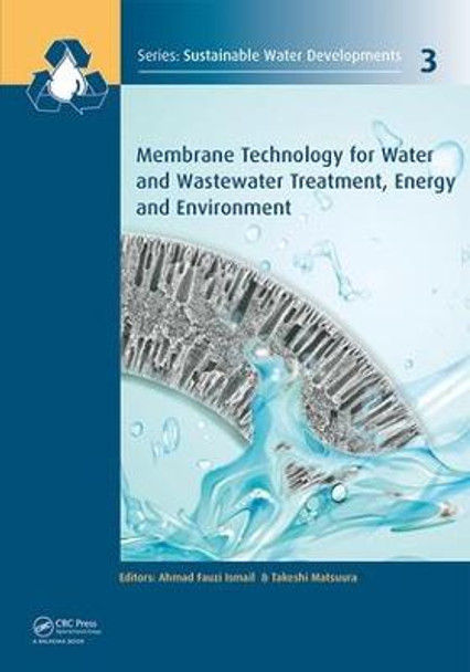 Membrane Technology for Water and Wastewater Treatment, Energy and Environment by Ahmad Fauzi Ismail