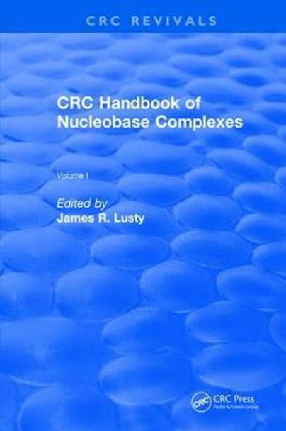 CRC Handbook of Nucleobase Complexes by James R. Lusty