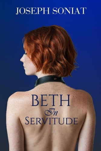 Beth in Servitude by Joseph Soniat 9798348564575