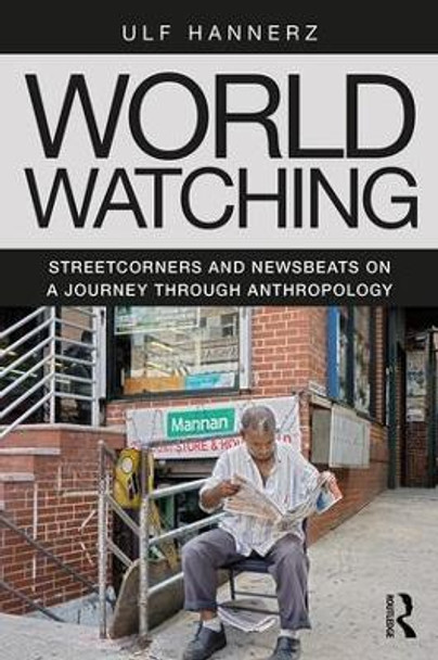 World Watching: Streetcorners and Newsbeats on a Journey through Anthropology by Ulf Hannerz