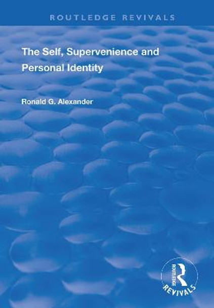 The Self, Supervenience and Personal Identity by Roland G. Alexander