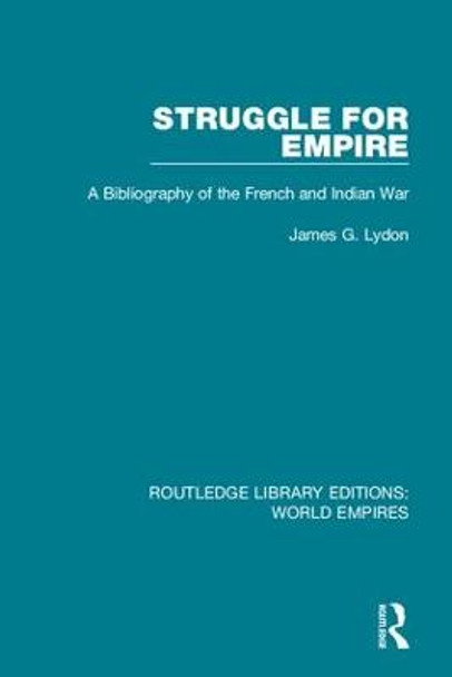 Struggle for Empire: A Bibliography of the French and Indian War by James G. Lydon