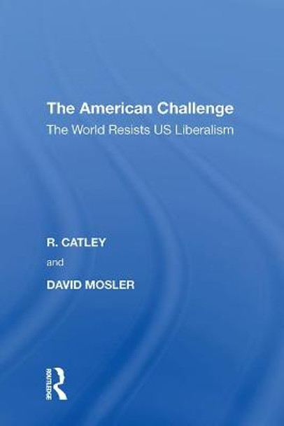 The American Challenge: The World Resists US Liberalism by R. Catley