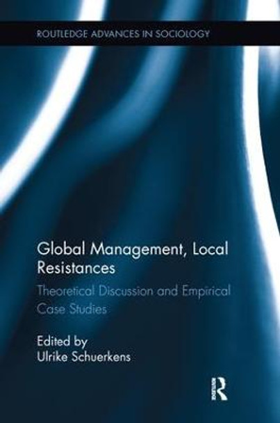 Global Management, Local Resistances: Theoretical Discussion and Empirical Case Studies by Ulrike Schuerkens