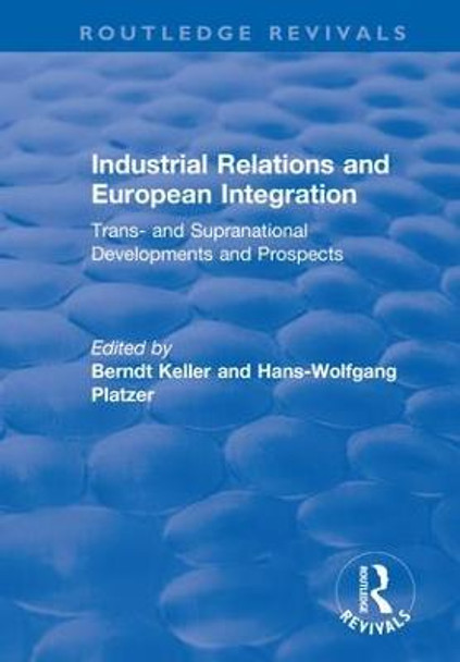 Industrial Relations and European Integration: Trans and Supranational Developments and Prospects: Trans and Supranational Developments and Prospects by Hans-Wolfgang Platzer