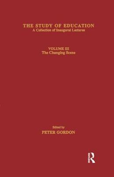 The Study of Education: Inaugural Lectures : Volume Three : The Changing Scene by Peter Gordon