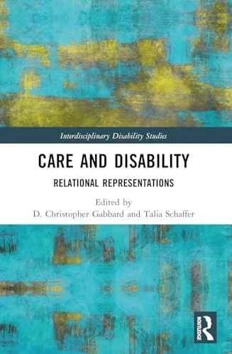 Care and Disability: Relational Representations by D. Christopher Gabbard 9781032911458