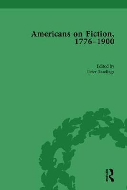 Americans on Fiction, 1776-1900 Volume 3 by Professor Peter Rawlings