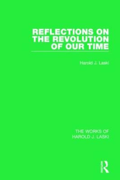 Reflections on the Revolution of our Time (Works of Harold J. Laski) by Harold J. Laski