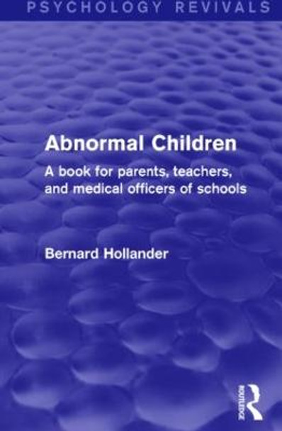 Abnormal Children: A Book for Parents, Teachers, and Medical Officers of Schools by Bernard Hollander