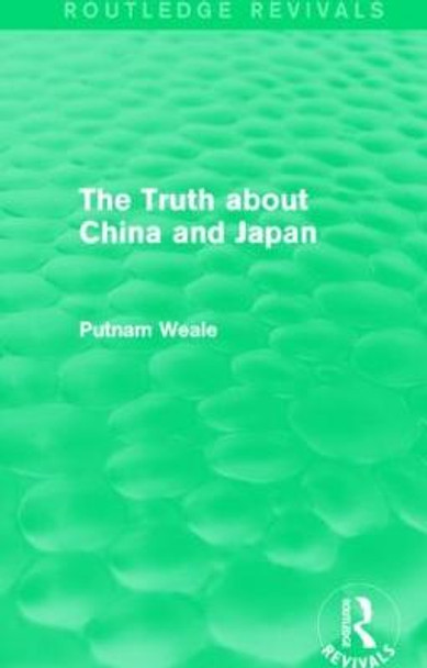 The Truth about China and Japan by Putnam Weale