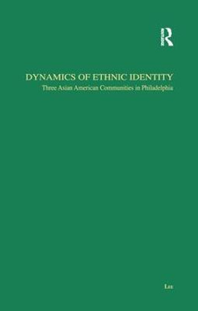Dynamics of Ethnic Identity: Three Asian American Communities in Philadelphia by Jae-Hyup Lee