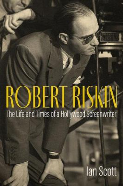 In Capra's Shadow: The Life and Career of Screenwriter Robert Riskin by Ian Scott