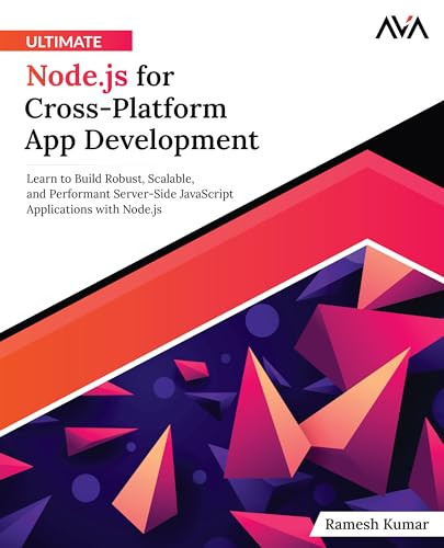 Ultimate Node.js for Cross-Platform App Development: Learn to Build Robust, Scalable, and Performant Server-Side JavaScript Applications with Node.js by Ramesh Kumar 9788196815158