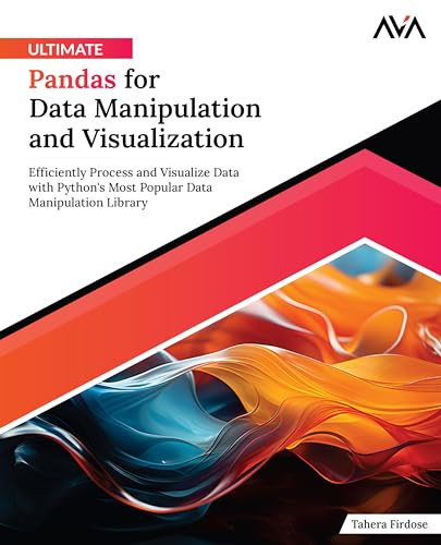 Ultimate Pandas for Data Manipulation and Visualization: Efficiently Process and Visualize Data with Python's Most Popular Data Manipulation Library by Tahera Firdose 9788197256240