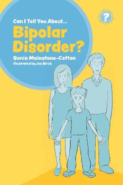 Can I tell you about Bipolar Disorder?: A Guide for Friends, Family and Professionals by Sonia Mainstone-Cotton