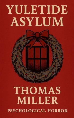 Yuletide Asylum by Thomas Miller 9798232355821