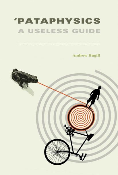 'Pataphysics: A Useless Guide by Andrew Hugill 9780262527569