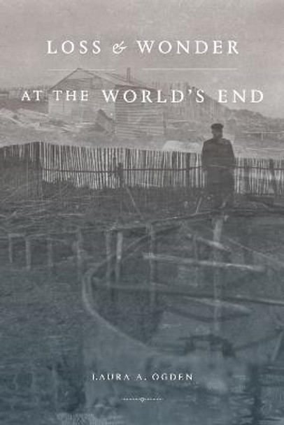 Loss and Wonder at the World's End by Laura A. Ogden