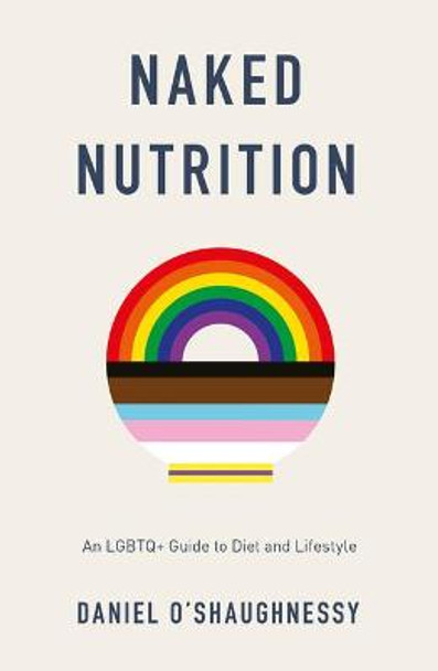 Naked Nutrition: An LGBTQ+ Guide to Diet and Lifestyle by Daniel O'Shaughnessy