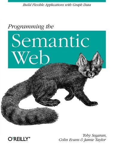 Programming the Semantic Web by Toby Segaran 9780596153816