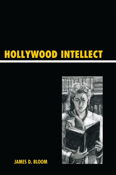 Hollywood Intellect by James D. Bloom 9780739129234