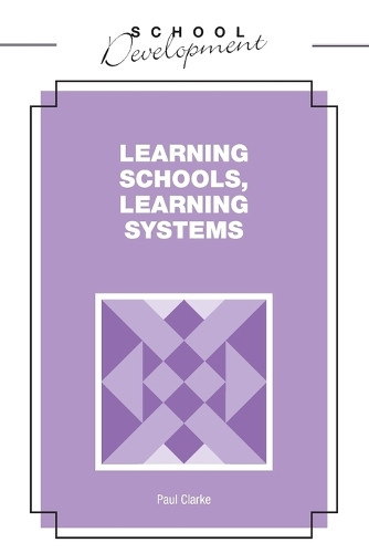 Learning Schools, Learning Systems by Paul Clarke 9780826448002